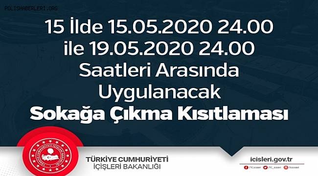 15 İlde 15.05.2020 24.00 ile 19.05.2020 24.00 Saatleri Arasında Uygulanacak Sokağa Çıkma Kısıtlaması 