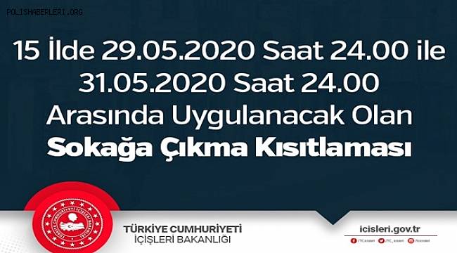 15 İlde 29.05.2020 Saat 24.00 ile 31.05.2020 Saat 24.00 Arasında Uygulanacak Olan Sokağa Çıkma Kısıtlaması 