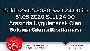 15 İlde 29.05.2020 Saat 24.00 ile 31.05.2020 Saat 24.00 Arasında Uygulanacak Olan Sokağa Çıkma Kısıtlaması 