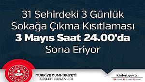 31 Şehirdeki 3 Günlük Sokağa Çıkma Kısıtlaması 3 Mayıs Saat 24.00'da Sona Eriyor 