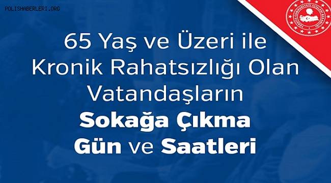 65 Yaş ve Üzeri ile Kronik Rahatsızlığı Olan Vatandaşların Sokağa Çıkma Gün ve Saatleri 