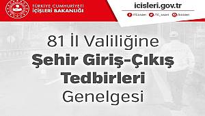 81 İl Valiliğine Şehir Giriş-Çıkış Tedbirleri Genelgesi 