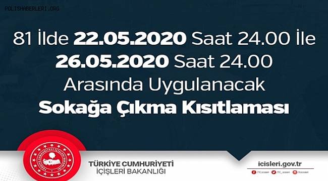 81 İlde 22.05.2020 Saat 24.00 İle 26.05.2020 Saat 24.00 Arasında Uygulanacak Sokağa Çıkma Kısıtlaması 