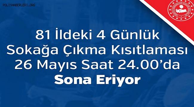 81 İldeki 4 Günlük Sokağa Çıkma Kısıtlaması 26 Mayıs Saat 24.00'da Sona Eriyor 