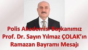 Polis Akademisi Başkanımız Prof. Dr. Sayın Yılmaz ÇOLAK’ın Ramazan Bayramı Mesajı 