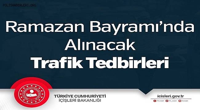 Ramazan Bayramı'nda Alınacak Trafik Tedbirleri 