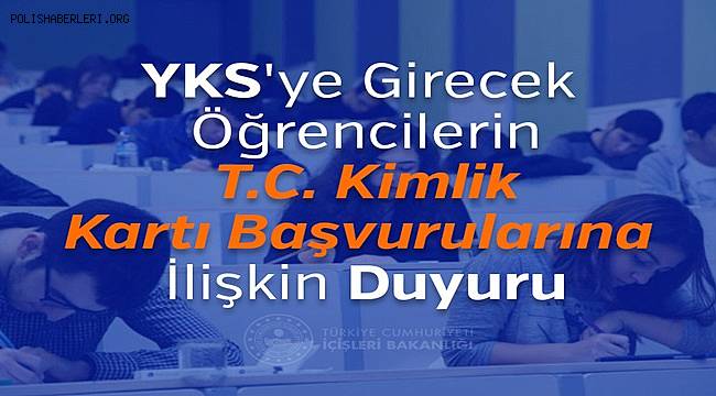 YKS'ye Girecek Öğrencilerin T.C. Kimlik Kartı Başvurularına İlişkin Duyuru 