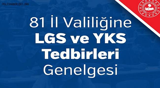 81 İl Valiliğine LGS ve YKS Tedbirleri Genelgesi 