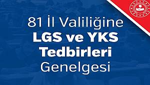 81 İl Valiliğine LGS ve YKS Tedbirleri Genelgesi 