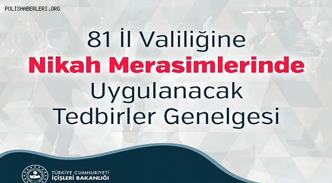 81 İl Valiliğine Nikah Merasimlerinde Uygulanacak Tedbirler Genelgesi 