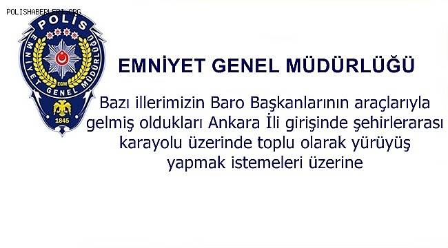 Bazı illerimizin Baro Başkanlarının araçlarıyla gelmiş oldukları Ankara İli girişinde şehirlerarası karayolu üzerinde toplu olarak yürüyüş yapmak istemeleri üzerine 