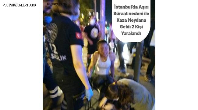 İstanbul'da Trafik Kazası Meydana geldi 2 Kişi Yaralandı