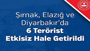 Şırnak, Elazığ ve Diyarbakır’da 6 Terörist Etkisiz Hale Getirildi 