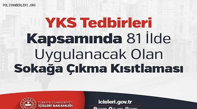 YKS Tedbirleri Kapsamında 81 İlde Uygulanacak Olan Sokağa Çıkma Kısıtlaması 