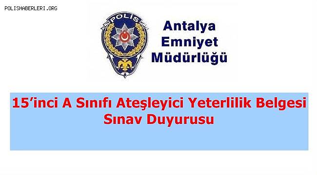 15’inci A Sınıfı Ateşleyici Yeterlilik Belgesi Sınav Duyurusu 