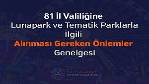 81 İl Valiliğine Lunapark ve Tematik Parklarla İlgili Alınması Gereken Önlemler Genelgesi 