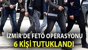  İzmir merkezli FETÖ operasyonunda 6 tutuklama