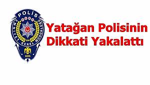 Yatağan Polisinin Dikkati Yakalattı 