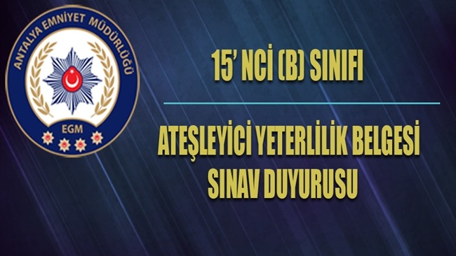 15’ nci B Sınıfı Ateşleyici Yeterlilik Belgesi Sınav Duyurusu 