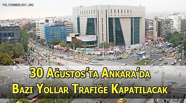 30 Ağustos Zafer Bayramı Törenleri Dolayısıyla Araç Trafiğine Kapatılacak Yollar Basın Açıklaması 