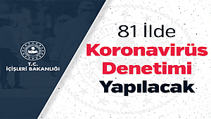81 İlde Koronavirüs Denetimi Yapılacak 
