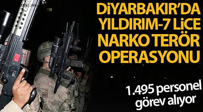 Diyarbakır‘da Yıldırım-7 Lice Narko-Terör Operasyonu Başlatıldı  