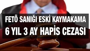 Gaziantep'te FETÖ sanığı eski kaymakama 6 yıl 3 ay hapis cezası