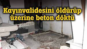 Kilis'te korkunç cinayet: Kayınvalidesini öldürüp üzerine beton döktü 