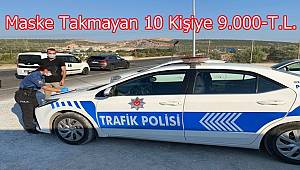 Maske Takmayan 10 Kişiye 9.000 T.L. Para Cezası Yazıldı