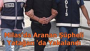 Milas'da Aranan Şüpheli Yatağan 'da Yakalandı 