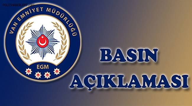 Van İl Emniyet Müdürlüğü Bazı Sosyal Medya Paylaşımlarıyla İlgili Basın Açıklaması 