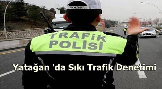 Yatağan 'da Sıkı Trafik Denetimi 