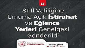 81 İl Valiliğine Umuma Açık İstirahat ve Eğlence Yerleri Genelgesi Gönderildi 