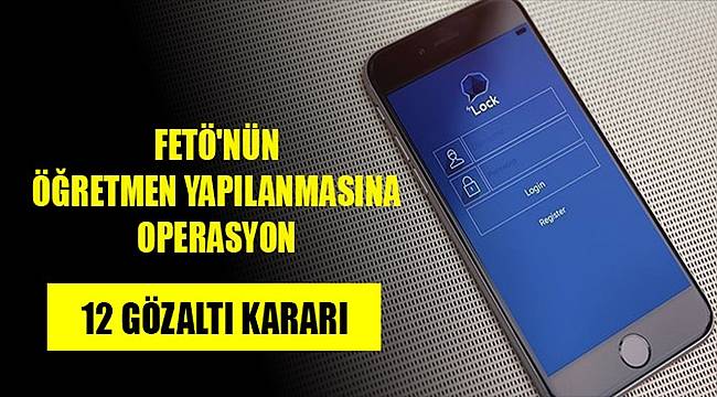 ByLock kullanıcısı 12 öğretmen hakkında gözaltı kararı 