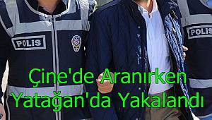Çine 'de Aranırken Yatağan 'da Yakalandı