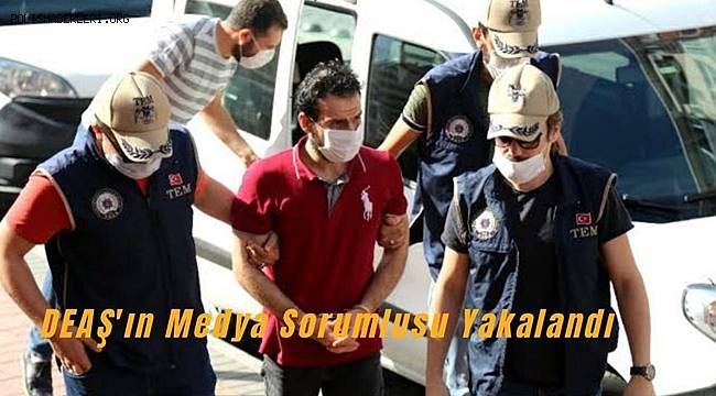 DEAŞ Terör Örgütünün Medya Sorumlusu Yakalanıp Tutuklandı