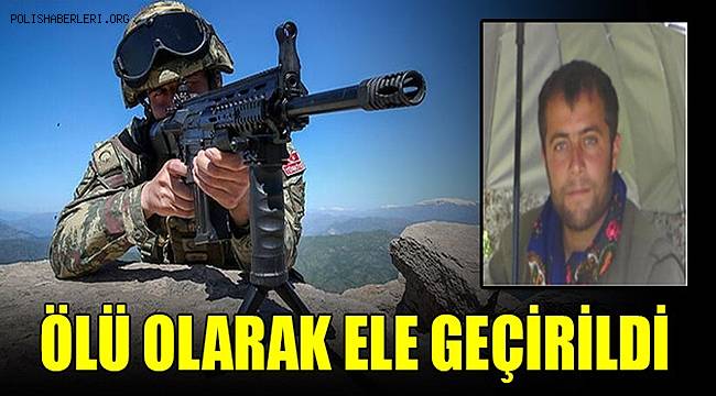 Gri kategoride yer alan terörist Iğdır'da ölü ele geçirildi