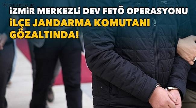 İzmir merkezli 28 ilde FETÖ operasyonu, 55 gözaltı