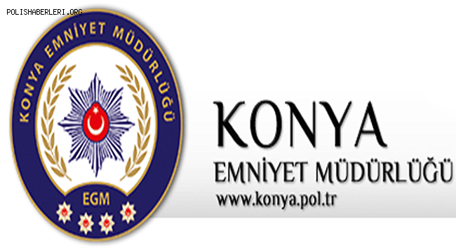 Konya Emniyet Müdürlüğü Huzur ve Güvenliğiniz için Daima Görevdeyiz