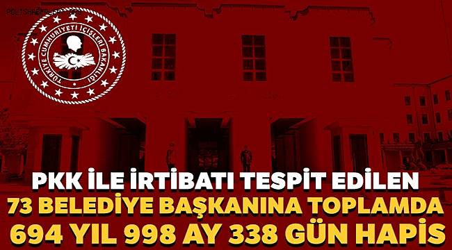 PKK ile irtibatı tespit edilen 73 belediye başkanına toplamda 694 yıl 998 ay 338 gün hapis 
