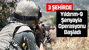 Yıldırım-9 Şenyayla Operasyonu Başlatıldı