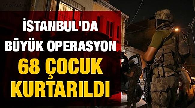 İstanbul Çocuk Şube Müdürlüğü Ekiplerince düzenlenen Operasyonda 24 kişi gözaltına alındı
