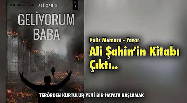 Mersin TEM Şube'de Görevli Polis Memuru Ali Şahin'in ''Geliyorum Baba'' İsimli Kitabı Yayımlandı