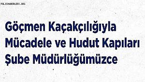 Göçmen Kaçakçılığı ile Mücadele ve Hudut Kapıları Şube Müdürlüğümüzce Yapılan Çalışmalar