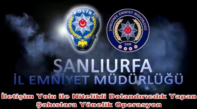 Şanlıurfa Merkezli 4 Farklı İlde Dolandırıcılara Yönelik Operasyon Yapıldı 