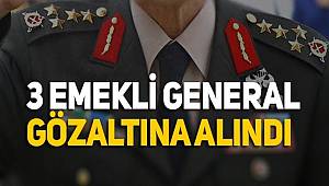 Ankara'da 3 emekli tuğgeneral ve 2 emekli albay hakkında gözaltı kararı