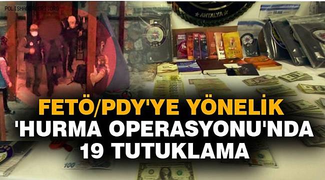 Antalya merkezli FETÖ/PDY'ye yönelik 'Hurma Operasyonunda 19 tutuklama 