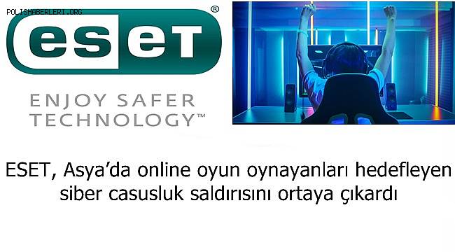 ESET, Asya’da online oyun oynayanları hedefleyen siber casusluk saldırısını ortaya çıkardı 