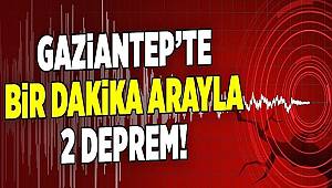 Gaziantep'te bir dakika arayla 2 deprem meydana geldi