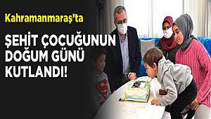 Kahramanmaraş'ta Şehit Çocuğunun Doğum Günü Kutlandı